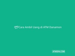 Cara Ambil Uang di ATM Danamon