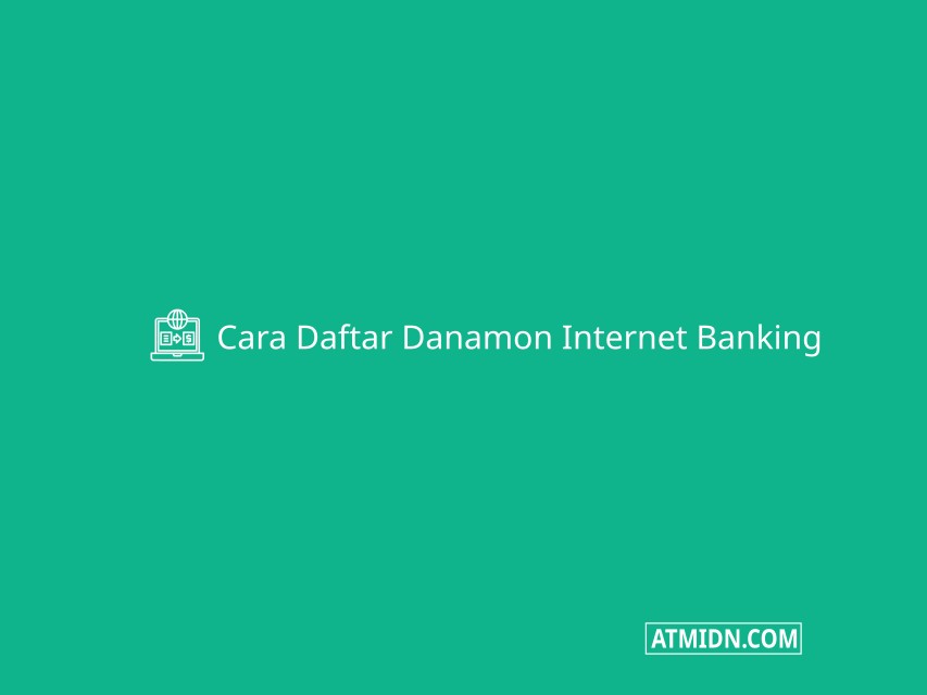 Cara Daftar Danamon Internet Banking