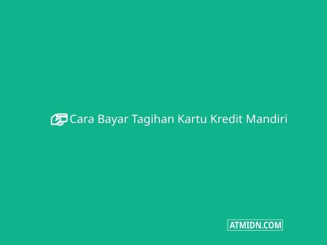 Cara Bayar Tagihan Kartu Kredit Mandiri Paling Mudah